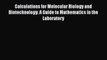 [Read Book] Calculations for Molecular Biology and Biotechnology: A Guide to Mathematics in