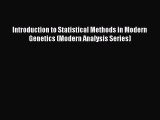 [Read Book] Introduction to Statistical Methods in Modern Genetics (Modern Analysis Series)