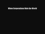 Read When Corporations Rule the World Ebook Free