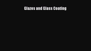 [Read Book] Glazes and Glass Coating  EBook