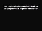 [Read Book] Emerging Imaging Technologies in Medicine (Imaging in Medical Diagnosis and Therapy)