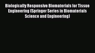 [Read Book] Biologically Responsive Biomaterials for Tissue Engineering (Springer Series in