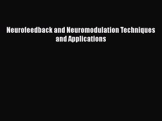 [PDF] Neurofeedback and Neuromodulation Techniques and Applications [Download] Full Ebook