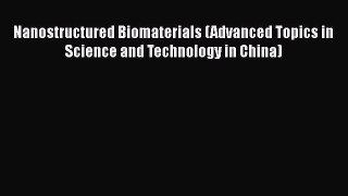 [Read Book] Nanostructured Biomaterials (Advanced Topics in Science and Technology in China)