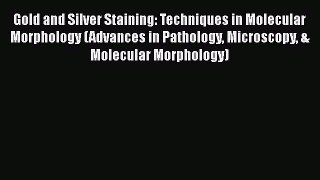 [Read Book] Gold and Silver Staining: Techniques in Molecular Morphology (Advances in Pathology