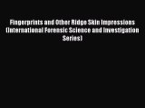 [Read Book] Fingerprints and Other Ridge Skin Impressions (International Forensic Science and