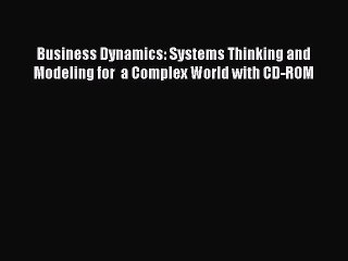 [Read Book] Business Dynamics: Systems Thinking and Modeling for  a Complex World with CD-ROM