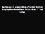 [Read Book] Contemporary Lampworking: A Practical Guide to Shaping Glass in the Flame (Volume