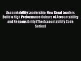 Read Accountability Leadership: How Great Leaders Build a High Performance Culture of Accountability
