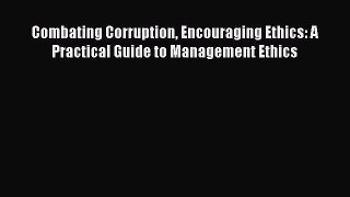 Read Combating Corruption Encouraging Ethics: A Practical Guide to Management Ethics PDF Free