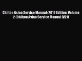 [Read Book] Chilton Asian Service Manual: 2012 Edition Volume 2 (Chilton Asian Service Manual