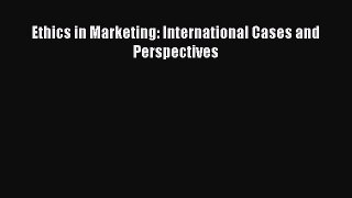 Download Ethics in Marketing: International Cases and Perspectives PDF Free