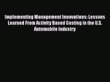 [Read Book] Implementing Management Innovations: Lessons Learned From Activity Based Costing