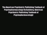Download The American Psychiatric Publishing Textbook of Psychopharmacology (Schatzberg American