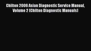 [Read Book] Chilton 2006 Asian Diagnostic Service Manual Volume 2 (Chilton Diagnostic Manuals)