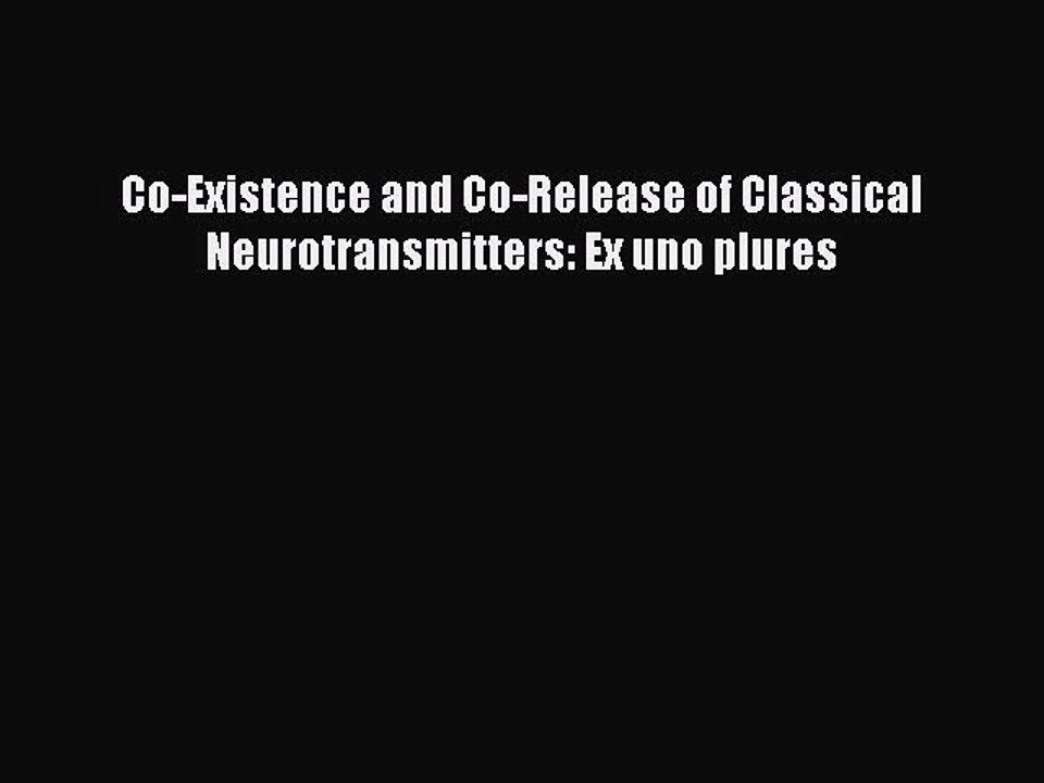 Download Co-Existence and Co-Release of Classical Neurotransmitters: Ex uno plures PDF Online