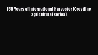 [Read Book] 150 Years of International Harvester (Crestline agricultural series)  EBook