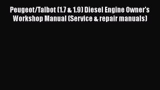 [Read Book] Peugeot/Talbot (1.7 & 1.9) Diesel Engine Owner's Workshop Manual (Service & repair