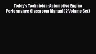 [Read Book] Today's Technician: Automotive Engine Performance Classroom Manual( 2 Volume Set)