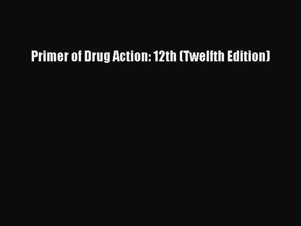 Download Primer of Drug Action: 12th (Twelfth Edition) PDF Free