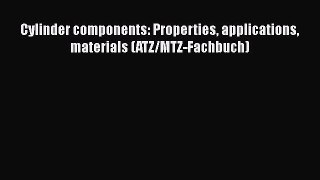 [Read Book] Cylinder components: Properties applications materials (ATZ/MTZ-Fachbuch)  EBook