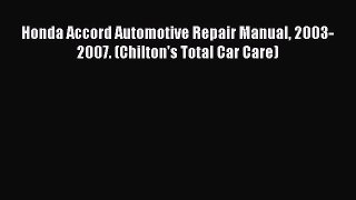[Read Book] Honda Accord Automotive Repair Manual 2003-2007. (Chilton's Total Car Care) Free
