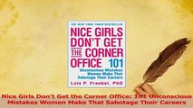 Download  Nice Girls Dont Get the Corner Office 101 Unconscious Mistakes Women Make That Sabotage Ebook Free