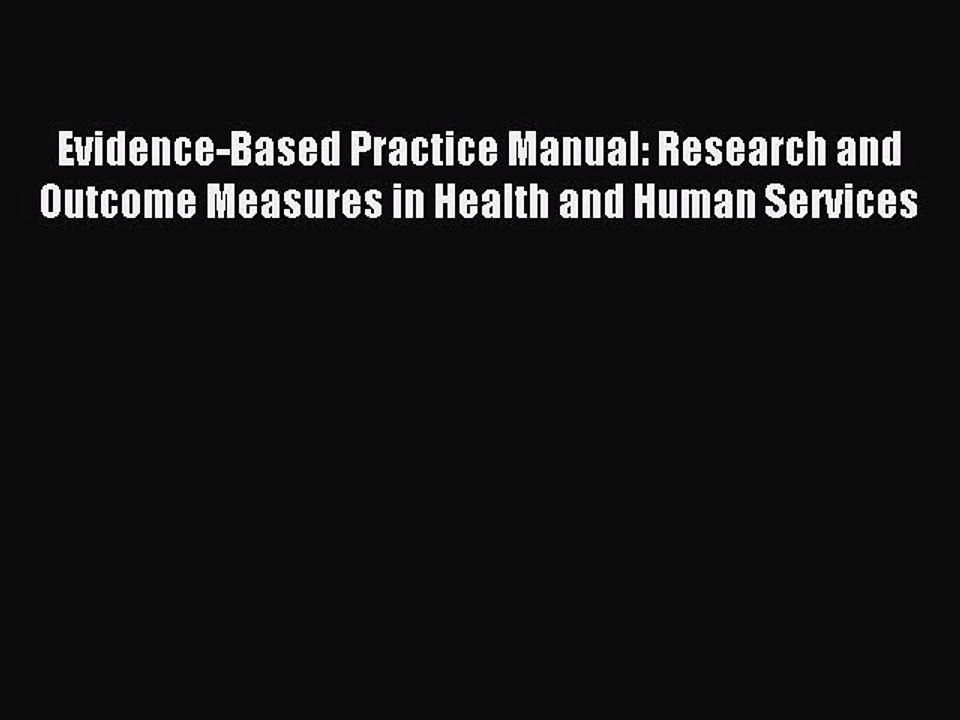 Read Evidence-Based Practice Manual: Research and Outcome Measures in Health and Human Services