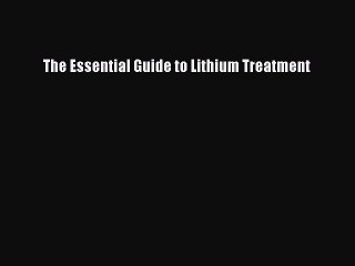 Download The Essential Guide to Lithium Treatment PDF Online