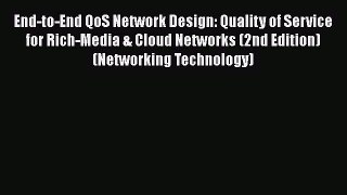 [Read Book] End-to-End QoS Network Design: Quality of Service for Rich-Media & Cloud Networks