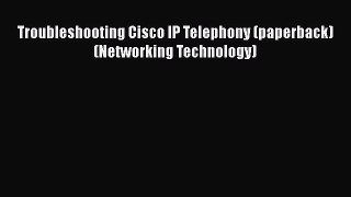[Read Book] Troubleshooting Cisco IP Telephony (paperback) (Networking Technology)  EBook