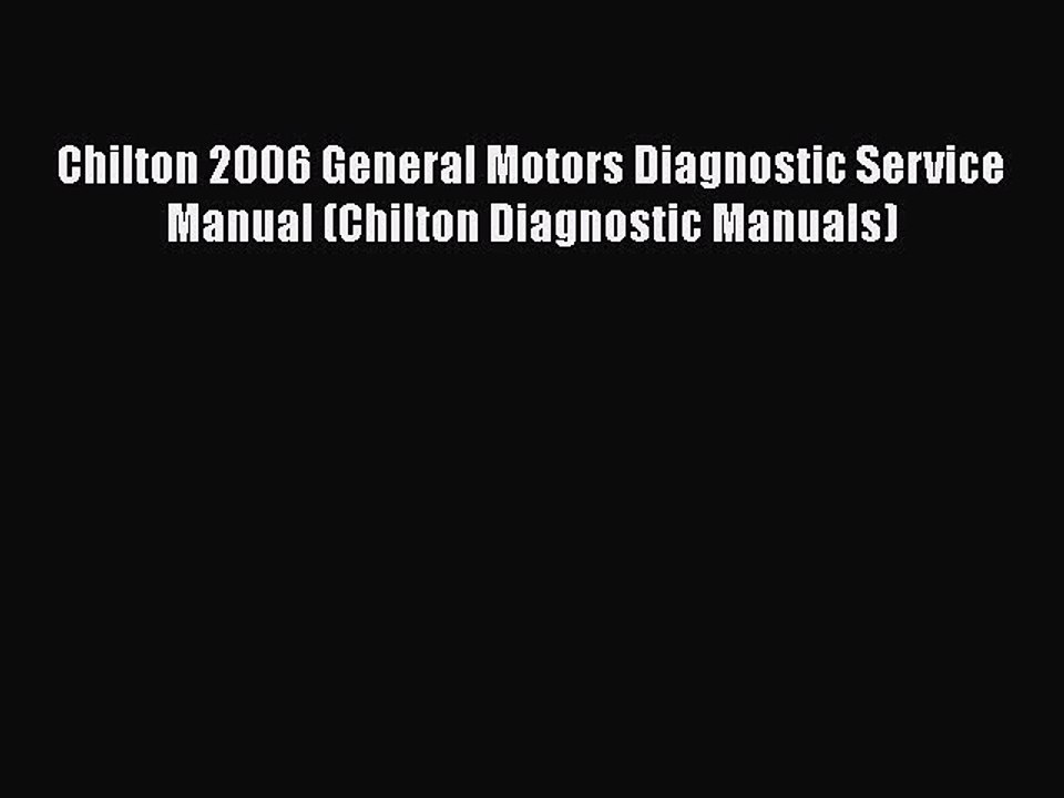 [Read Book] Chilton 2006 General Motors Diagnostic Service Manual (Chilton Diagnostic Manuals)