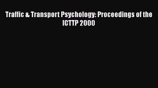 [Read Book] Traffic & Transport Psychology: Proceedings of the ICTTP 2000  EBook
