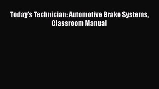 [Read Book] Today's Technician: Automotive Brake Systems Classroom Manual  EBook