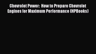 [Read Book] Chevrolet Power:  How to Prepare Chevrolet Engines for Maximum Performance (HPBooks)