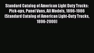 [Read Book] Standard Catalog of American Light Duty Trucks: Pick-ups Panel Vans All Models