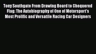 [Read Book] Tony Southgate From Drawing Board to Chequered Flag: The Autobiography of One of