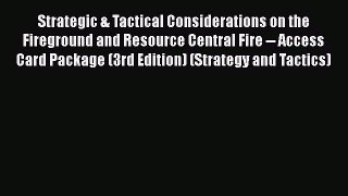 [Read Book] Strategic & Tactical Considerations on the Fireground and Resource Central Fire