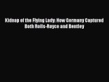 [Read Book] Kidnap of the Flying Lady: How Germany Captured Both Rolls-Royce and Bentley Free