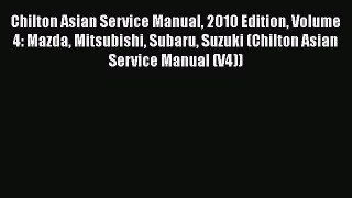 [Read Book] Chilton Asian Service Manual 2010 Edition Volume 4: Mazda Mitsubishi Subaru Suzuki