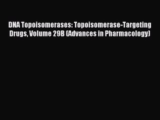 Read DNA Topoisomerases: Topoisomerase-Targeting Drugs Volume 29B (Advances in Pharmacology)