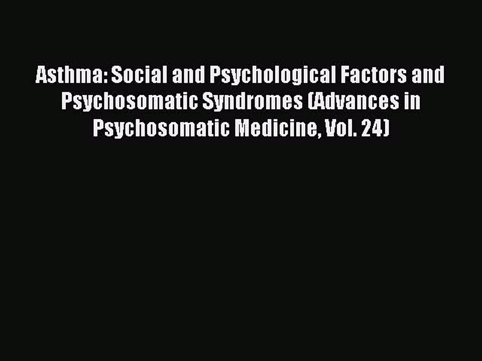 Download Asthma: Social and Psychological Factors and Psychosomatic Syndromes (Advances in