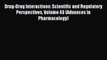 Download Drug-Drug Interactions: Scientific and Regulatory Perspectives Volume 43 (Advances