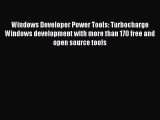 Download Windows Developer Power Tools: Turbocharge Windows development with more than 170