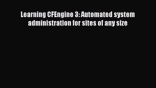 Read Learning CFEngine 3: Automated system administration for sites of any size Ebook Free