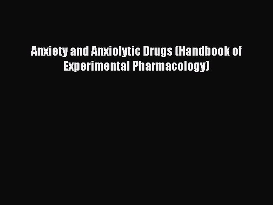 Download Anxiety and Anxiolytic Drugs (Handbook of Experimental Pharmacology) PDF Online