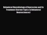 Read Behavioral Neurobiology of Depression and Its Treatment (Current Topics in Behavioral