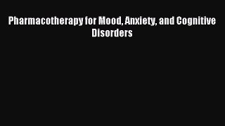 Read Pharmacotherapy for Mood Anxiety and Cognitive Disorders PDF Free