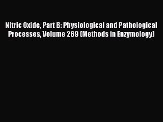 Read Nitric Oxide Part B: Physiological and Pathological Processes Volume 269 (Methods in Enzymology)