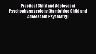 Read Practical Child and Adolescent Psychopharmacology (Cambridge Child and Adolescent Psychiatry)